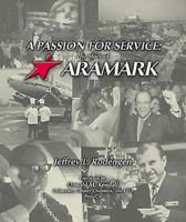 A Passion for Service: The Story of ARAMARK 1932022201 Book Cover