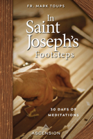 In Saint Joseph's Footsteps: 30 Days of Meditations 1950784886 Book Cover