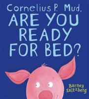 Cornelius P. Mud, Are You Ready for Bed? 0763633038 Book Cover