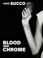 Chris Succo: Blood and Chrome 3954762102 Book Cover