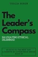 The Leader’s Compass: Navigating Ethical Dilemmas (30 Days to the New You: A Rebirth in Action) B0CP2GZMZM Book Cover