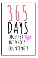 365 Days Together Notebook: 1st year anniversary gift for boyfriend - Blank lined notebook - Best Gag Gifts for boyfriend or girlfriend - Unique Valentines Day, Anniversary or Birthday Present for any 1080290125 Book Cover