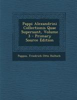 Pappi Alexandrini Collectionis Quae Supersunt, Volume 3 1289562148 Book Cover