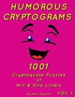 Humorous Cryptograms: 1001 Cryptoquote Puzzles of Wit & One Liners, Volume 1 1981522174 Book Cover