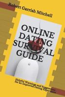 ONLINE DATING SURVIVAL GUIDE: Helpful Warnings and Suggestions for an Improved Dating Experience 1792628838 Book Cover