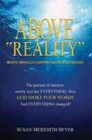 Above Reality: Where Miracles Happen and Healing Begins 0976482282 Book Cover