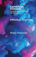 Affective Touching: Neurobiology and Technological Applications (Elements in Histories of Emotions and the Senses) 1009484370 Book Cover