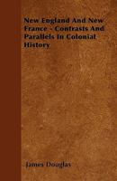 New England and New France: Contrasts and Parallels in Colonial History 134498245X Book Cover
