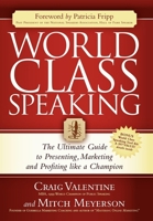 World Class Speaking: The Ultimate Guide to Presenting, Marketing and Profiting Like a Champion 1600374735 Book Cover