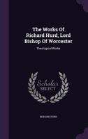 The Works of Richard Hurd, Lord Bishop of Worcester: Theological Works 1276816928 Book Cover