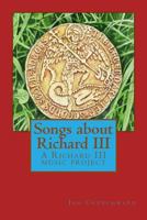 Songs about Richard III: A Richard III Music Project 153944984X Book Cover