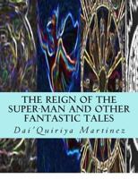 The Reign of The Super-Man and other Fantastic Tales 1502572419 Book Cover