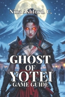 Ghost of Yotei Game Guide: From Beginner to Legend- Conquer All Bosses, Achieve Flawless Stealth, And Discover Every Secret B0FVF31Q8V Book Cover