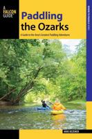 Paddling the Ozarks: A Guide to the Area's Greatest Paddling Adventures 1493025422 Book Cover