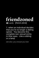 Friendzoned (verb. [frend zond]) 1. when an individual decides that you're no longer a dating option. You become this complete non-sexual entity in their eyes. Like a sibling or a lamp...: 110 Page, W 1673630766 Book Cover