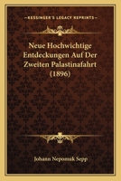 Neue Hochwichtige Entdeckungen Auf Der Zweiten Palastinafahrt (1896) 1167727800 Book Cover