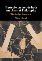 Nietzsche on the Methods and Aims of Philosophy: The Seal of Liberation 1009370979 Book Cover