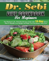 Dr. Sebi Diet Cookbook For Beginners: The Beginner's Dr. Sebi Diet Recipes Guide with 10-Day Detox Plan to Rapidly Lose Weight and Make You Feel Better Than Ever null Book Cover