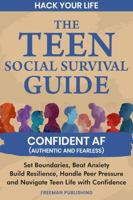 Hack Your Life The Teen Social Survival Guide Confident AF (Authentic and Fearless): Set Boundaries, Beat Anxiety Build Resilience, Handle Peer Pressure and Navigate Teen Life with Confidence 1963333470 Book Cover