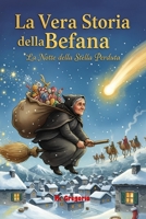 La Vera Storia della Befana - La Notte della Stella Perduta: La storia di un "no" detto ai Re Magi, di un lungo pentimento e del viaggio magico che diede vita alla tradizione più amata. B0G2B3T8D2 Book Cover