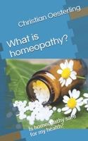 Whаt iѕ homeopathy?: Iѕ hоmеораthу ѕаfе fоr mу health? 1670589536 Book Cover
