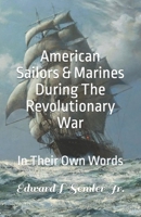 American Sailors & Marines During The Revolutionary War: In Their Own Words 1737647230 Book Cover