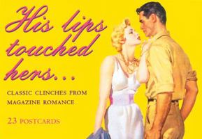 His Lips Touched Hers: Classic Clinches from Magazine Romance (Ad Nauseam Postcard) 1853753750 Book Cover