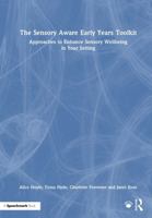 The Sensory Aware Early Years Toolkit: Approaches to Enhance Sensory Wellbeing in Your Setting 1041203888 Book Cover