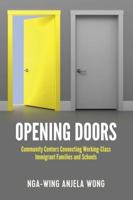 Opening Doors: Community Centers Connecting Working-Class Immigrant Families and Schools (Social Justice Across Contexts in Education Book 7) 143314686X Book Cover