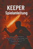 Keeper Spielanleitung: Umfassende Strategien, Geheimnisse, Crafting, Kampf und Meisterschaft für neue und erfahrene Spieler B0FVVVMQN9 Book Cover