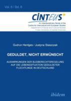Geduldet, nicht erwünscht. Auswirkungen der Bleiberechtsregelung auf die Lebenssituation geduldeter Flüchtlinge in Deutschland (Interdisziplinäre ... und europäische Studien) 3838200802 Book Cover
