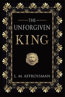 The Unforgiven King: A forgotten woman and the most vilified king in history 1999871324 Book Cover