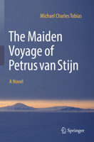 The Maiden Voyage of Petrus van Stijn: A Novel 3030976858 Book Cover