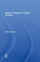 Radical Thought in Central America (Latin American Perspectives Series, No 7) 0367300389 Book Cover