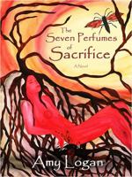 The Seven Perfumes of Sacrifice 098530801X Book Cover