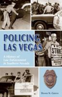 Policing Las Vegas: A History of Law Enforcement in Southern Nevada 0929712234 Book Cover