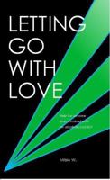 Letting Go With Love: Help for Anyone Ever Involved With an Alcoholic / Addict 1413493521 Book Cover