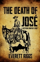 The Death of Jose: A Western Frontier Story B0BHL2XFCR Book Cover