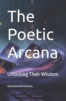 The Poetic Arcana: Unlocking Their Wisdom B0FJMCQVYC Book Cover