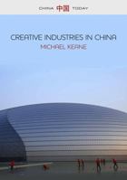 Creative Industries in China: Art, Design and Media 0745661017 Book Cover