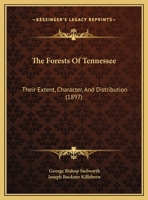 The Forests of Tennessee: Their Extent, Character and Distribution 1169560458 Book Cover
