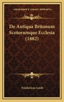 de Antiqua Britonum Scotorumque Ecclesia (Classic Reprint) 1147938687 Book Cover