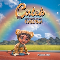 Caleb the Courageous Cheetah B0C7M7CR2Z Book Cover