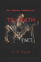 Til Death Do Us Part: The Eberlee Chronicles 1717713785 Book Cover
