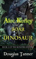 Alec Kerley and the Roar of the Dinosaur 1500500844 Book Cover