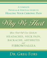 Why We Hurt: A Complete Physical & Spiritual Guide to Healing Your Chronic Pain