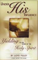 Under His Influence: Yielding to the Work of the Holy Spirit 1597510017 Book Cover