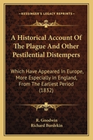 A Historical Account Of The Plague And Other Pestilential Distempers: Which Have Appeared In Europe, More Especially In England, From The Earliest Period 1104014238 Book Cover