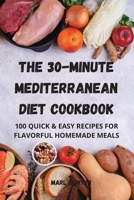 The 30-Minute Mediterranean Diet Cookbook 1804652091 Book Cover