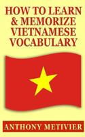 How to Learn and Memorize Vietnamese Vocabulary 1494809982 Book Cover